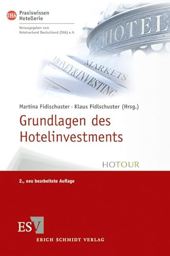 Grundlagen des Hotelinvestments: Basiswissen für Hoteliers und Immobilien-Investoren (IHA Praxiswissen Hotellerie)